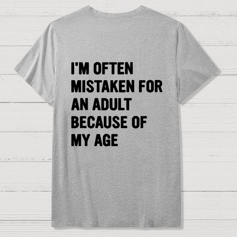 I'm Often Mistaken For An Adult Because Of My Age Front And Back Printing Geek T-Shirt