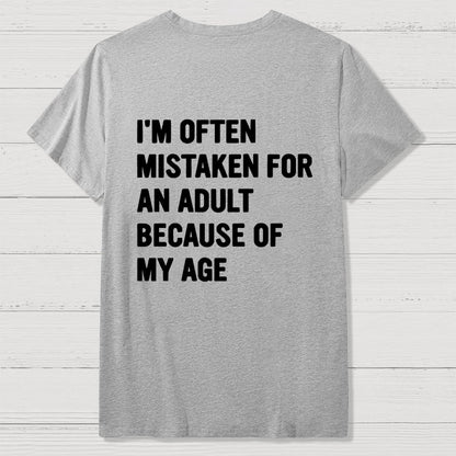 I'm Often Mistaken For An Adult Because Of My Age Front And Back Printing Geek T-Shirt