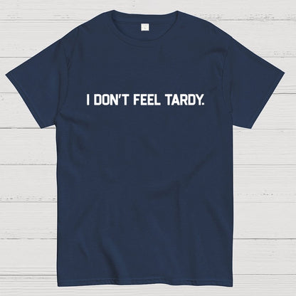 I Don’t Feel Tardy Unisex Geek T-Shirt