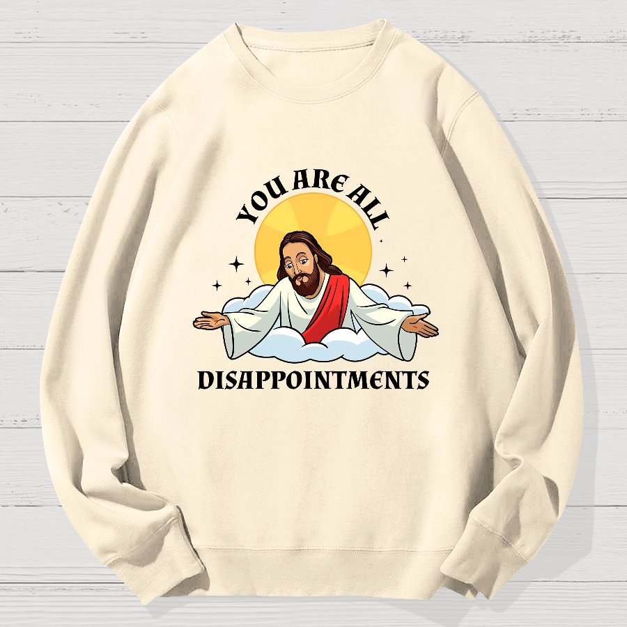 You Are All Disappointments Funny Geek Cotton Sweatshirt