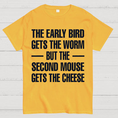 The early bird gets the worm... but the second mouse gets the cheese. Geek T-Shirt