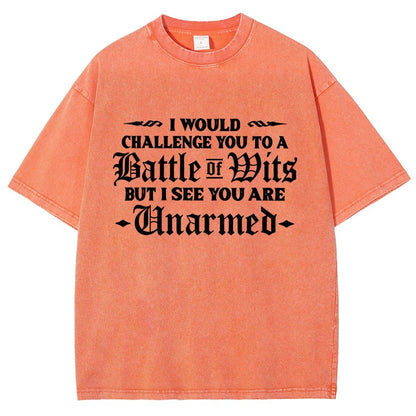 I Would Challenge You To A Battle of Wits But I See You Are Unarmed Vintage Distressed T-shirt