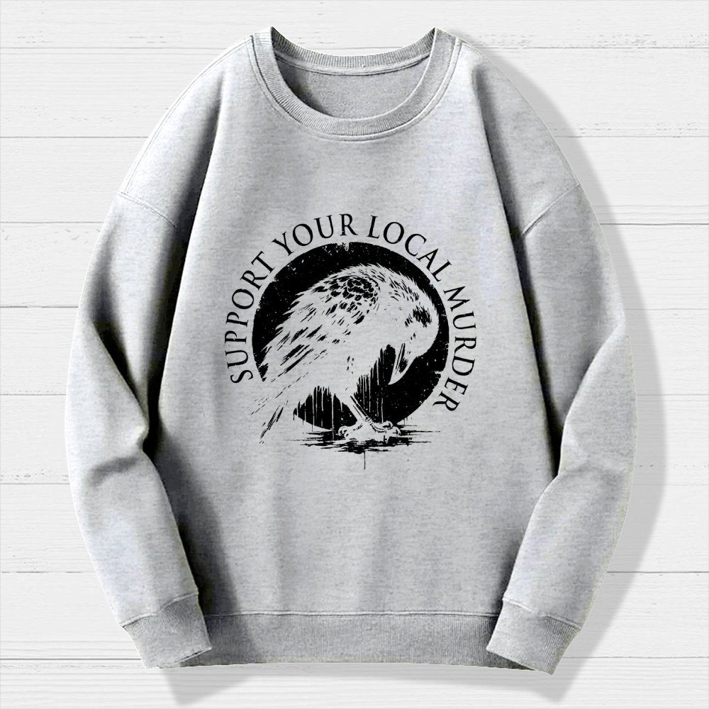 Support Your Local Murder Crow Lover Geek Cotton Sweatshirt