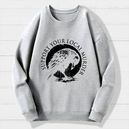Support Your Local Murder Crow Lover Geek Cotton Sweatshirt