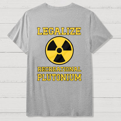 Legalize Recreational Plutonium  Back Printing Geek T-Shirt