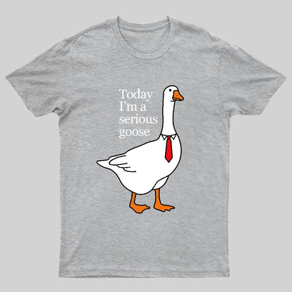 Today I'm A Serious Goose Geeky T-Shirt