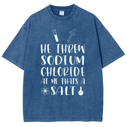 He Threw Sodium Chloride That's a Salt Vintage Distressed T-shirt