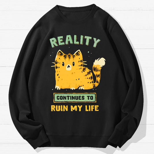 Reality Continues To Ruin My Life Geek Cotton Sweatshirt