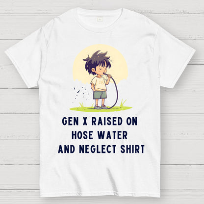 Gen X Raised On Hose Water And Neglect Geek T-Shirt