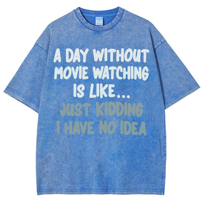 A Day Without Movie Watching Is Like... Just Kidding Vintage Distressed T-shirt