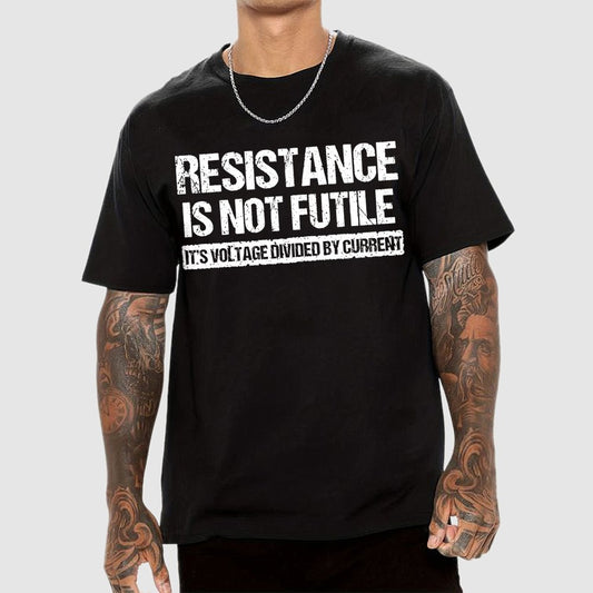 'Resistance Is Not Futile, It's Voltage Divided By Current' - Science Pun Geek T-Shirt