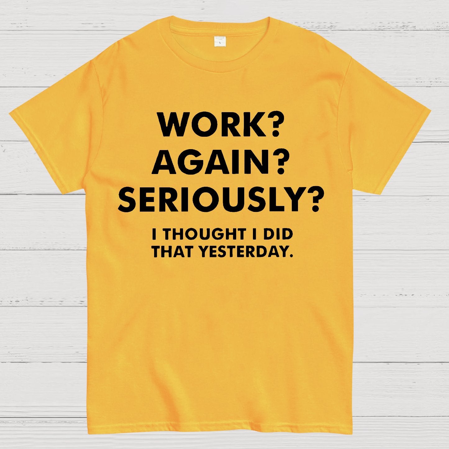 Work？Again？Seriously？Geek T-Shirt