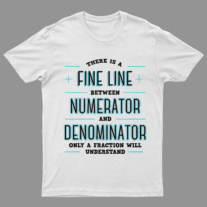There Is A Fine Line Between Numerator And Denominator Geeky T-Shirt