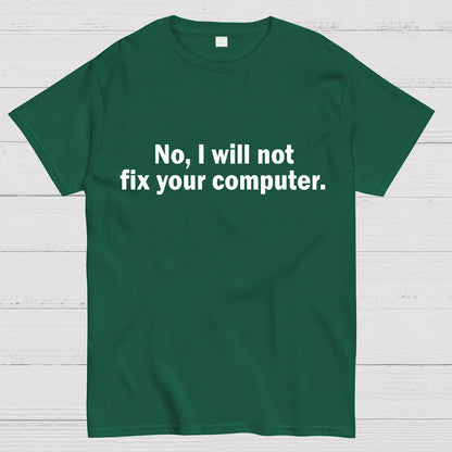 No I Will Not Fix Your Computer Nerd T-Shirt