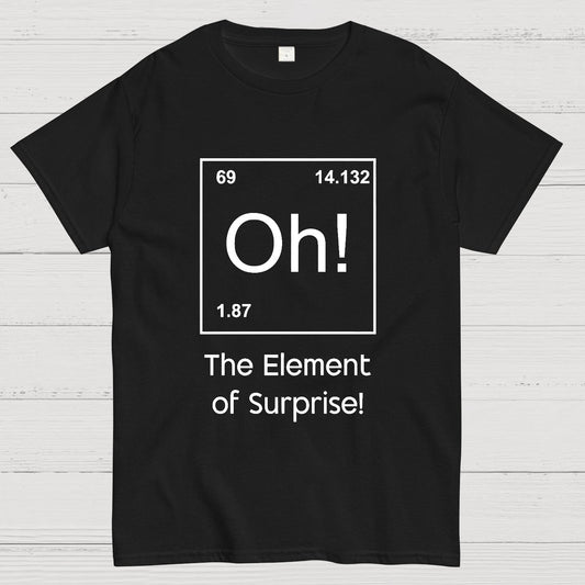The Element of Surprise Oh! Geeky T-Shirt