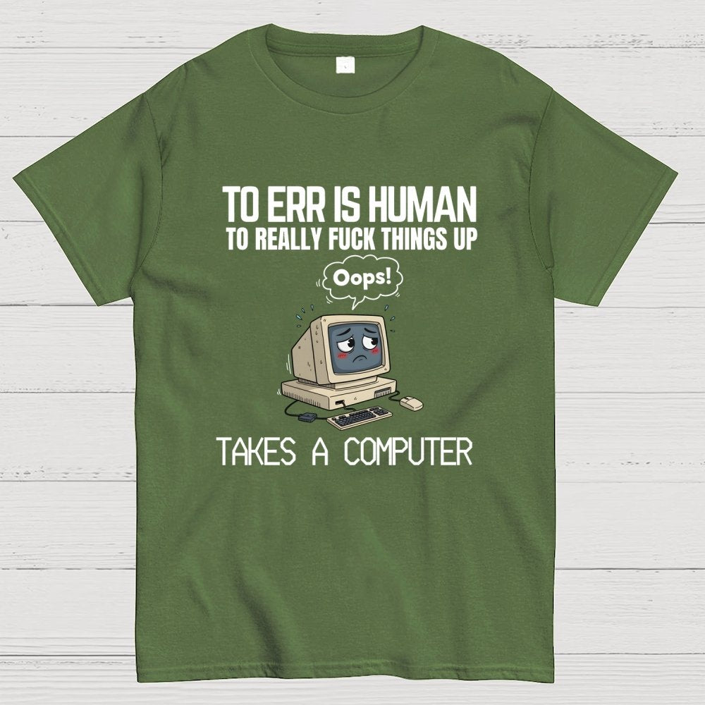 To err is human but ... Geek T-Shirt