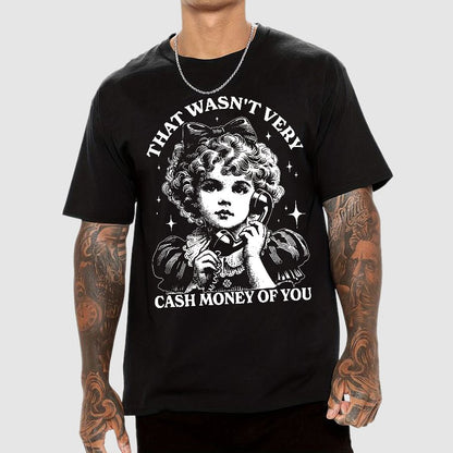 That Wasn't Very Cash Money Of You Geek T-Shirt