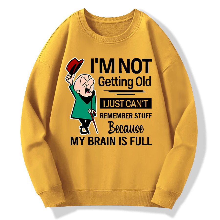 I'm Not Getting Old I'm Just Can't Remember Stuff Cotton Pullover Sweatshirt