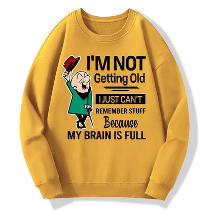 I'm Not Getting Old I'm Just Can't Remember Stuff Cotton Pullover Sweatshirt
