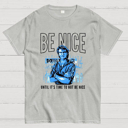 Be Nice Until It's Time to Not Be Nice Geek T-Shirt