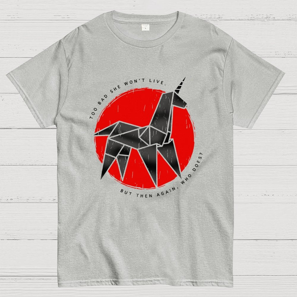 Unicorn It's too bad she won't live Geek T-Shirt