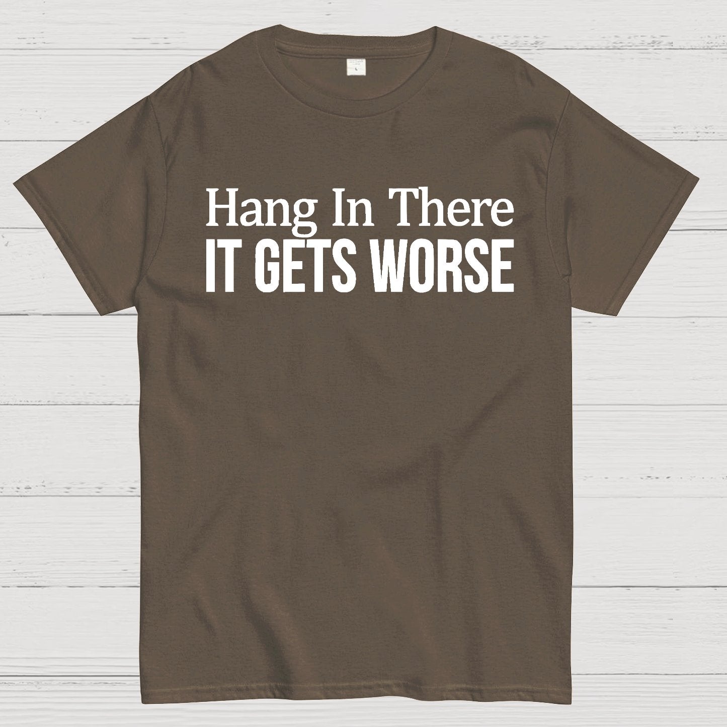Hang In There It Gets Worse Geek T-Shirt