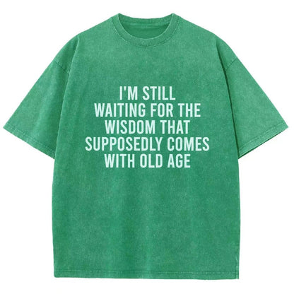 I'm Still Waiting For The Wisdom. That Supposedly Come With Old Age Vintage Distressed T-shirt