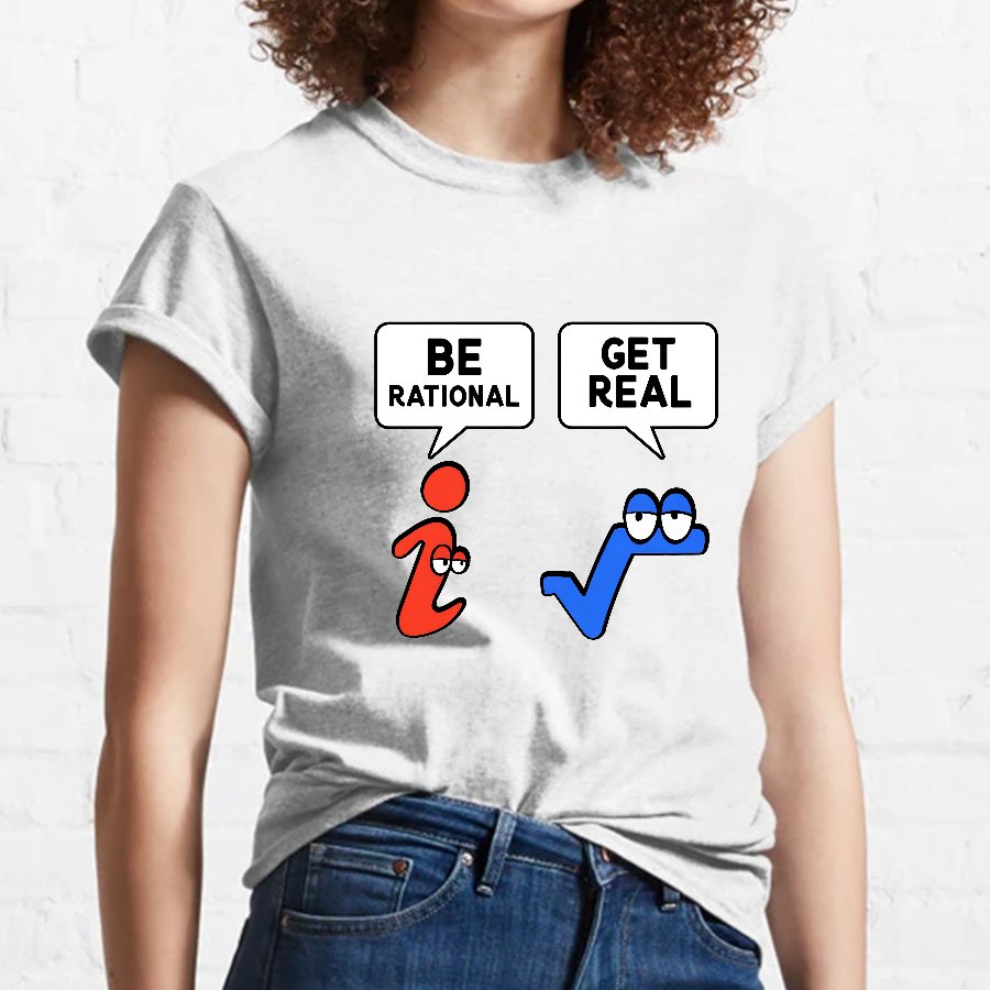 Be Rational Get Real Geeky T-Shirt