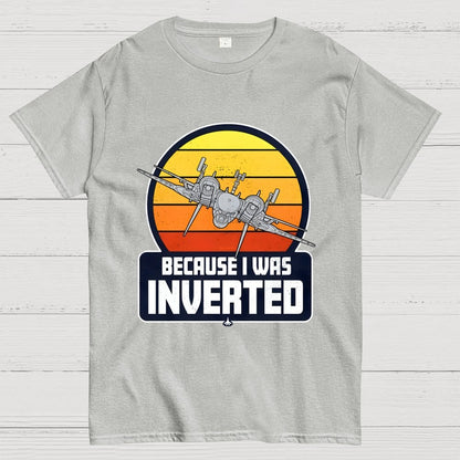 Because I Was Inverted Unisex Geek T-Shirt