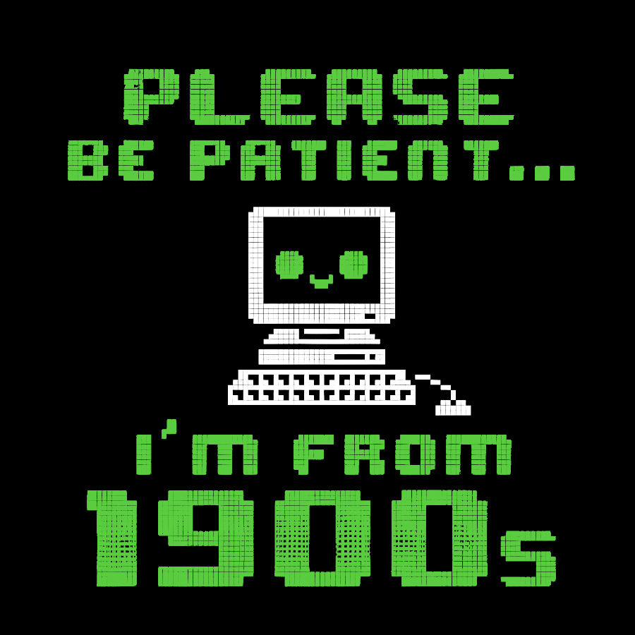 Be Patient I'm From 1900s Geek T-Shirt