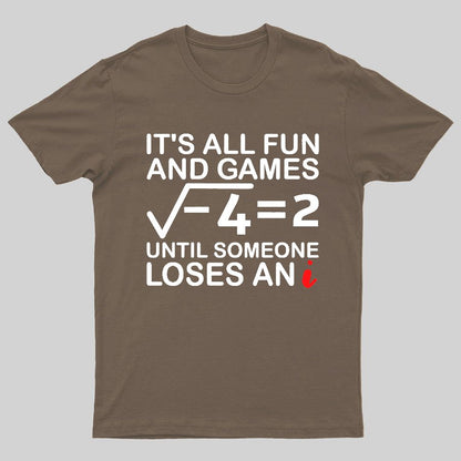 It's All Fun & Games Until Someone Loses An i , Funny Math Geeky T-Shirt