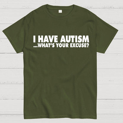 I Have Autism What's Your Excuse Geek T-Shirt