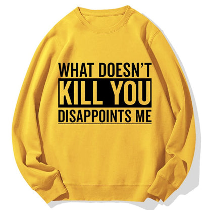 What Doesn't Kill You Disappoints Me Geek Cotton Sweatshirt