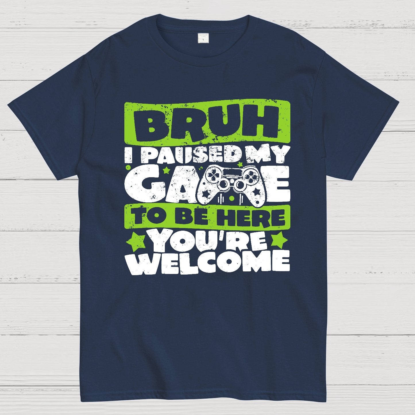 Bruh I Paused My Game To Be Here You're Welcome Geek T-Shirt