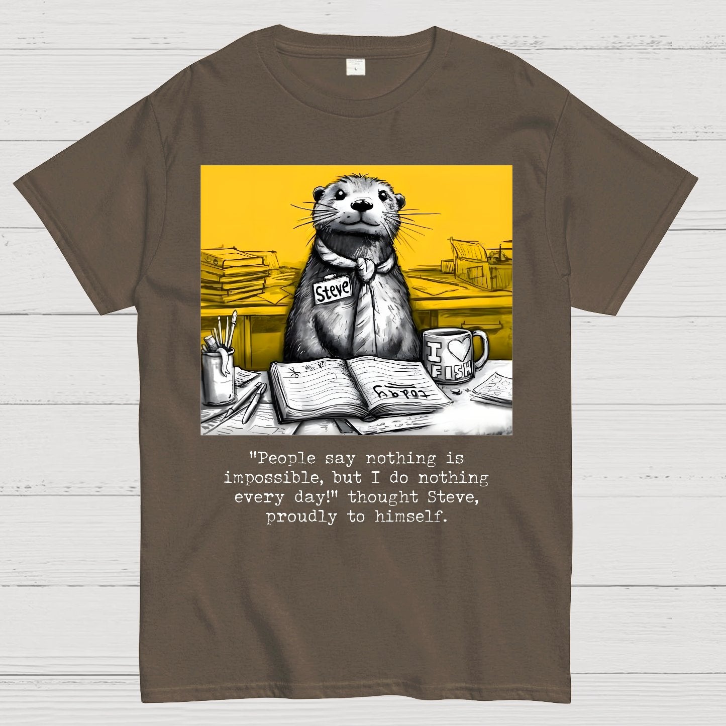 What Would We Do Without You, Steve? Sarcasm Geek T-Shirt