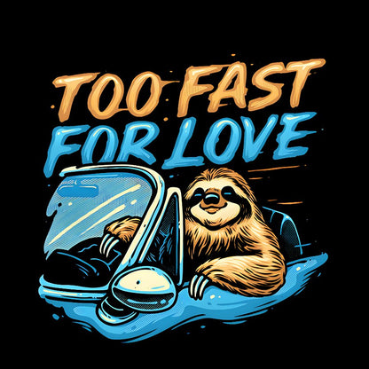 Too Fast for Love Geek T-Shirt
