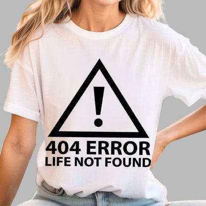 404 Error   Life Not Found Geek T-Shirt
