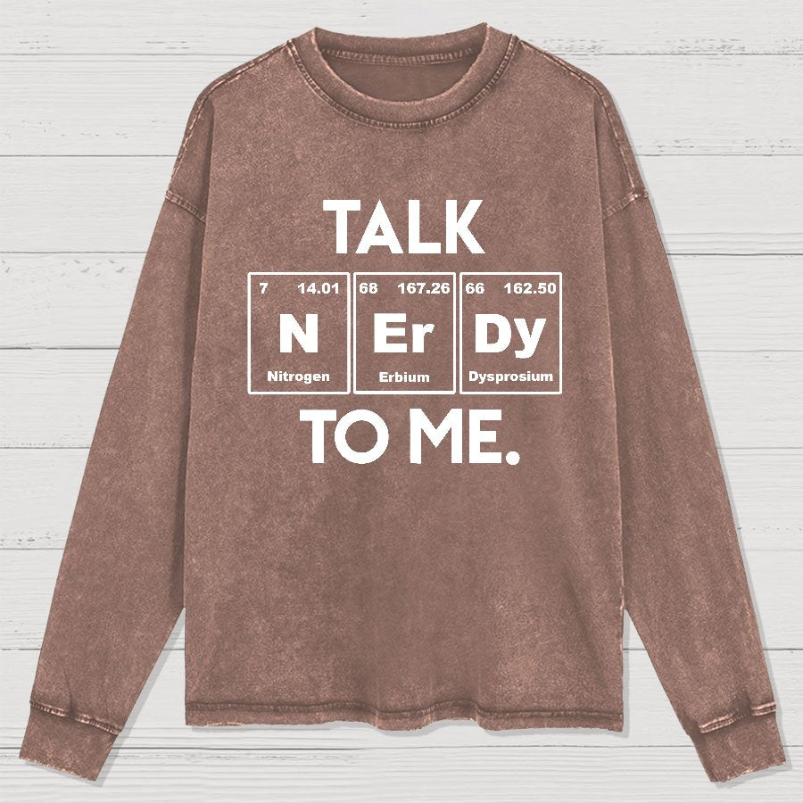 Talk Nerdy To Me Funny Washed Long Sleeve Tee
