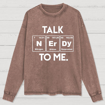 Talk Nerdy To Me Funny Washed Long Sleeve Tee
