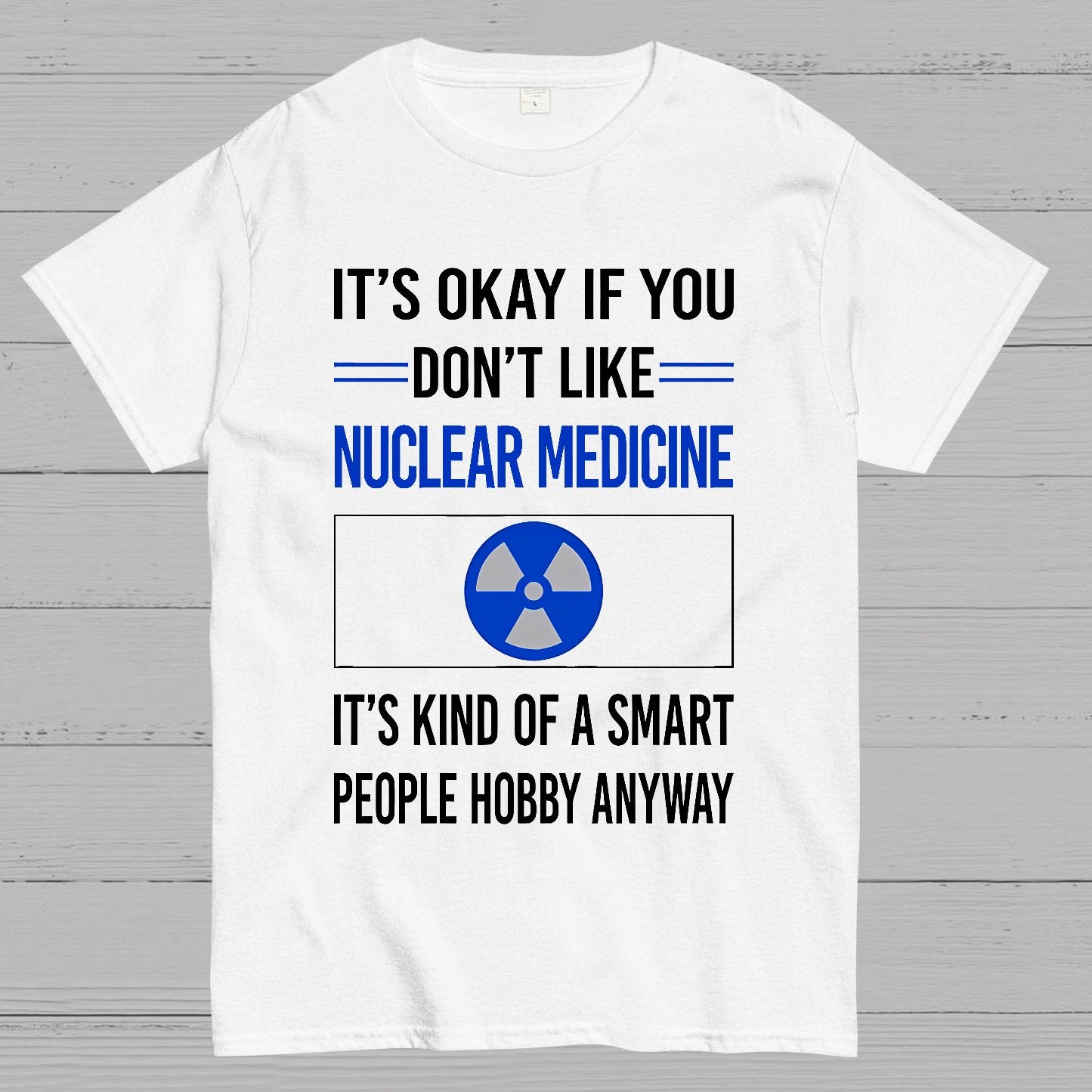 Funny Smart People Nuclear Medicine Geek T-Shirt