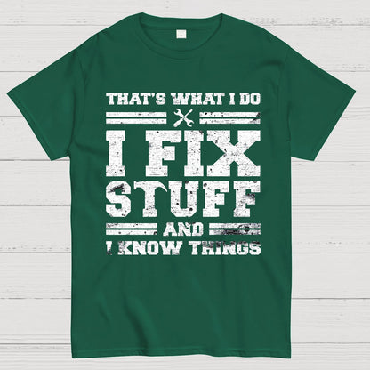 That's What I Do I Fix Stuff And I Know Things Geek T-Shirt