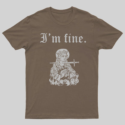I'm fine sarcastic medieval Geeky T-Shirt