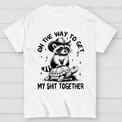 On The Way To Get My Shit Together Geek T-Shirt