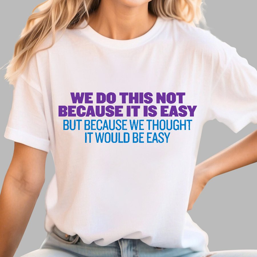 Not Because It's Easy Geek T-Shirt