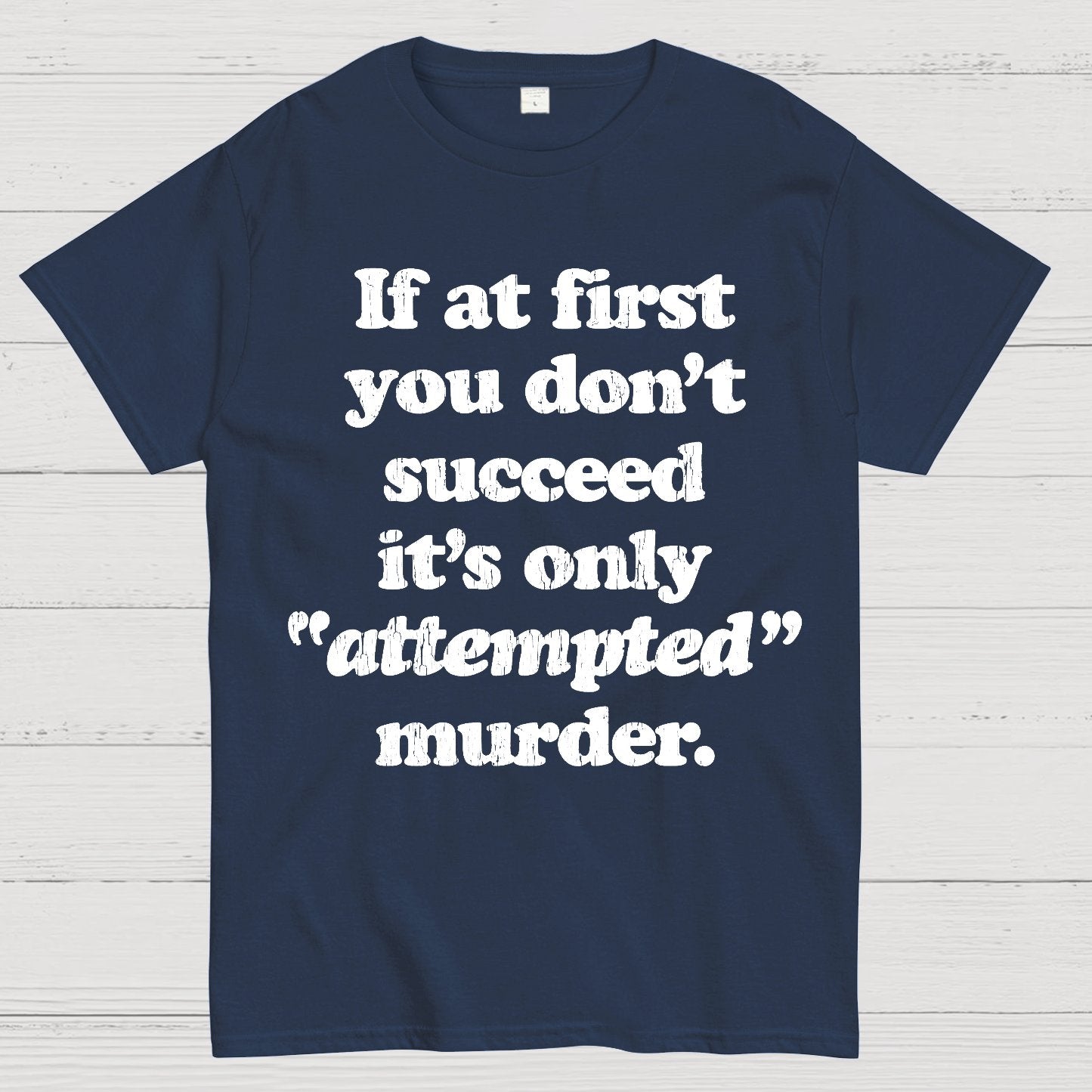 If At First You Dont Succeed Its Attempted Murder Sarcastic Geek T-Shirt