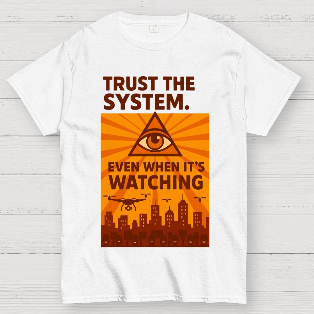 Trust The System - Dystopian Surveillance Geek T-Shirt
