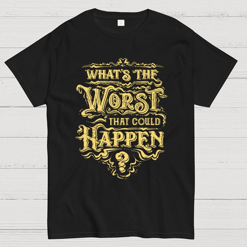 What Could Happen Geek T-Shirt