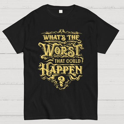 What Could Happen Geek T-Shirt