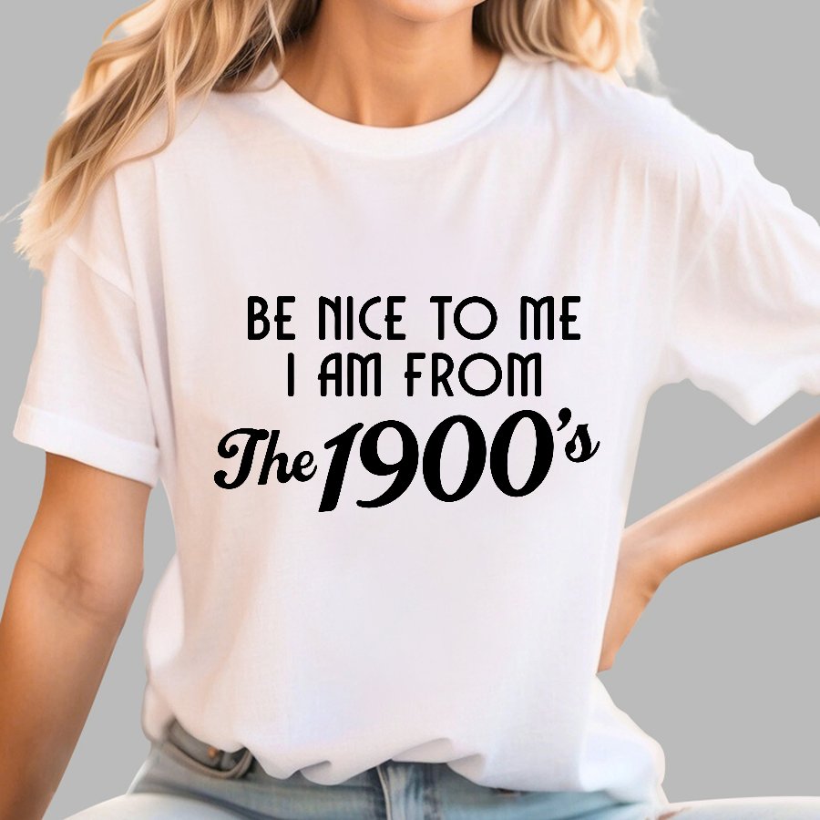 Be Nice To Me I Am From The 1900‘S Twentieth Century Geek T-Shirt