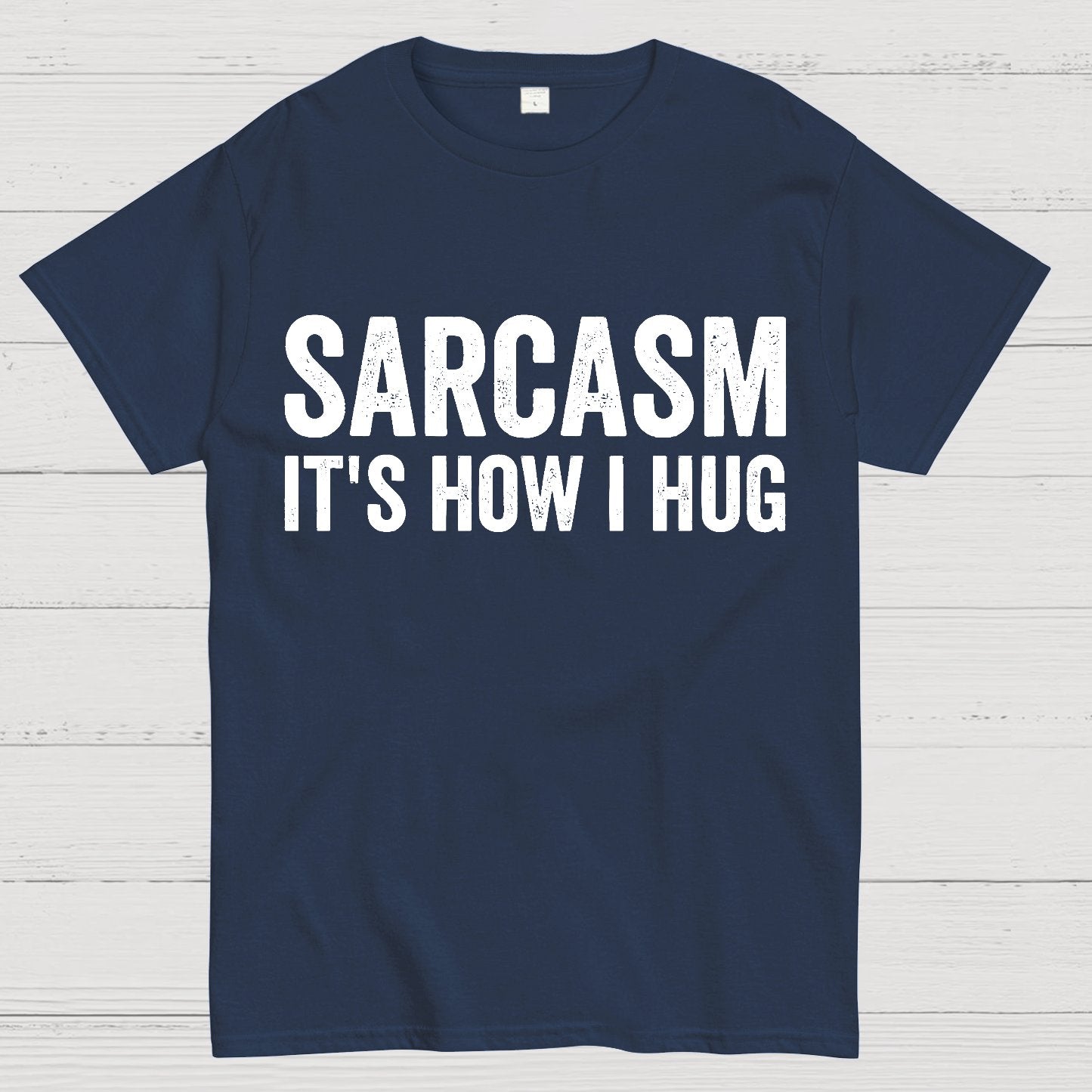 Sarcasm It's How I Hug - Funny Sarcastic Geek T-Shirt